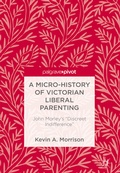 Cover: A Micro-History of Victorian Liberal Parenting - Palgrave Macmillan