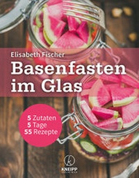 Abbildung von: Basenfasten im Glas - Kneipp Verlag in Verlagsgruppe Styria GmbH & Co. KG