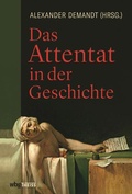 Cover: Das Attentat in der Geschichte - Theiss in Herder
