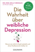 Cover: Die Wahrheit &uuml;ber weibliche Depression - Goldmann