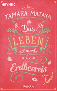 Abbildung von: Das Leben schmeckt nach Erdbeereis - Heyne