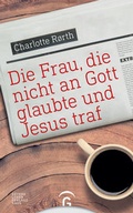Cover: Die Frau, die nicht an Gott glaubte und Jesus traf - G&uuml;tersloher Verlagshaus