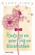 Cover: Heute ist ein guter Tag zum Gl&uuml;cklichsein - Blanvalet