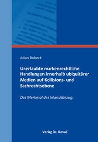 Abbildung von: Unerlaubte markenrechtliche Handlungen innerhalb ubiquitärer Medien auf Kollisions- und Sachrechtsebene - Kovac, Dr. Verlag