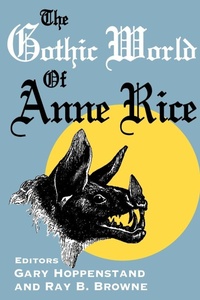 Enlarge image Cover: The Gothic World of Anne Rice - The Popular Press