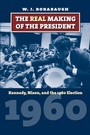 Cover: The Real Making of the President - University Press of Kansas