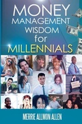 Cover: Money Management Wisdom for Millennials - Merrie Allmon Allen