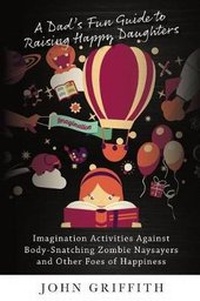 Enlarge image Cover: A Dad's Fun Guide to Raising Happy Daughters - John Griffith, LLC