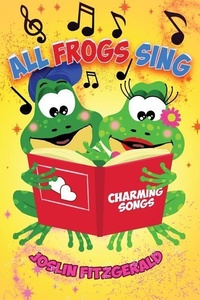 Enlarge image Cover: All Frogs Sing Charming Songs - Circles Legacy Publishing, LLC