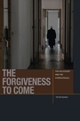 Cover: The Forgiveness to Come - Fordham University Press