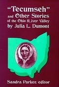 Cover: ""Tecumseh"" and Other Stories of the Ohio River Valley by Julia L. Dumont - The Popular Press