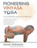 Cover: Pioneering Vinyasa Yoga - Doug Swenson