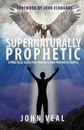 Cover: Supernaturally Prophetic - John Veal Ministries