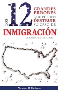 Abbildung von: Los 12 Grandes Errores Que Pueden Destruir Su Caso de Inmigracion - Cardenas Law Firm, LLC