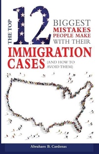Abbildung von: The Top 12 Mistakes People Make with Their Immigration Cases - Cardenas Law Firm, LLC