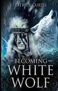 Cover: Becoming White Wolf - Hibernian Publishing LLC