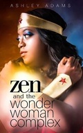 Cover: Zen & the Wonder Woman Complex - Yoga Mom Rebellion Ymrstudio LLC