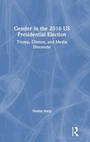 Cover: Gender in the 2016 US Presidential Election - Routledge
