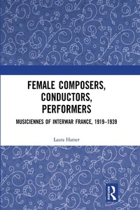 Abbildung von: Female Composers, Conductors, Performers: Musiciennes of Interwar France, 1919-1939 - Routledge