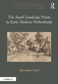 Enlarge image Cover: The 'Small Landscape' Prints in Early Modern Netherlands - Routledge