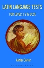 Cover: Latin Language Tests for Levels 1 and 2 and GCSE - Bloomsbury Academic