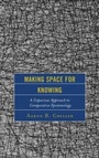 Cover: Making Space for Knowing - Lexington Books