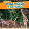 Cover: Using Money at the Zoo - Gareth Stevens Publishing