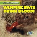 Cover: Vampire Bats Drink Blood! - Gareth Stevens Publishing