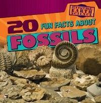 Enlarge image Cover: 20 Fun Facts about Fossils - Gareth Stevens Publishing