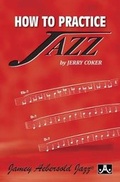 Cover: How to Practice Jazz - Jamey Aebersold Jazz