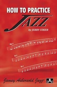 Enlarge image Cover: How to Practice Jazz - Jamey Aebersold Jazz