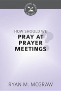 Cover: How Should We Pray at Prayer Meetings? - Reformation Heritage Books