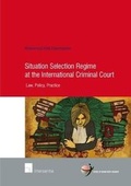 Cover: Situation Selection Regime at the International Criminal Court 2017 - Intersentia Ltd