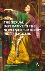 Cover: The Sexual Imperative in the Novels of Sir Henry Rider Haggard - Anthem Press