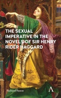 Cover: The Sexual Imperative in the Novels of Sir Henry Rider Haggard - Anthem Press