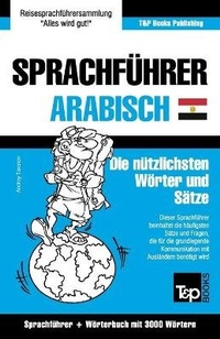 Abbildung von: Sprachfuehrer Deutsch-AEgyptisch-Arabisch und thematischer Wortschatz mit 3000 Woertern - T&p Books Publishing Ltd