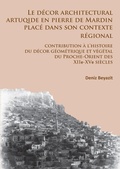 Cover: Le decor architectural artuqide en pierre de Mardin place dans son contexte regional - Archaeopress Archaeology