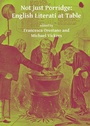 Cover: Not just Porridge: English Literati at Table - Archaeopress Archaeology