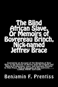 Abbildung von: The Blind African Slave, Or Memoirs of Boyrereau Brinch, Nick-named Jeffrey Brace - Historic Publishing