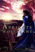 Cover: Apricots and Wolfsbane - Filles Vertes Publishing LLC