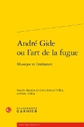 Cover: Andre Gide Ou l'Art de la Fugue - Classiques Garnier