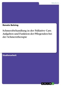 Abbildung von: Schmerzbehandlung in der Palliative Care. Aufgaben und Funktion der Pflegenden bei der Schmerztherapie - GRIN Verlag