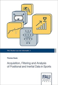 Enlarge image Cover: Acquisition, Filtering and Analysis of Positional and Inertial Data in Sports - FAU University Press