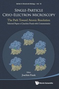 Cover: Single-particle Cryo-electron Microscopy: The Path Toward Atomic Resolution/ Selected Papers Of Joachim Frank With Commentaries - World Scientific Publishing Co Pte Ltd