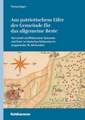 Cover: Aus patriotischem Eifer der Gemeinde f&uuml;r das allgemeine Beste - Kohlhammer
