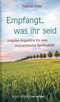 Cover: Empfangt, was ihr seid - Impulse Augustins f&uuml;r eine eucharistische Spiritualit&auml;t - Echter