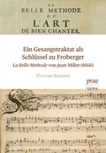Cover: Ein Gesangstraktat als Schl&uuml;ssel zu Froberger - "La Belle Methode" von Jean Millet (1666) - Praesens Verlag