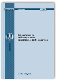 Abbildung von: Untersuchungen zu Stofftransporten aus Injektionssohlen bei Trogbaugruben. Abschlussbericht - Fraunhofer IRB Verlag