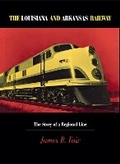 Cover: Louisiana and Arkansas Railway - Northern Illinois University Press