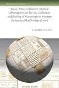 Cover: Yours, Mine, or Theirs? Historical Observations on the Use, Collection and Sharing of Manuscripts in Western Europe and the Christian Orient - Gorgias Press